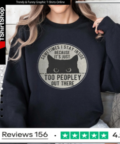 Cat Sometimes I Stay Inside Because It's Just Too Peopley Out There_Sweatshirt