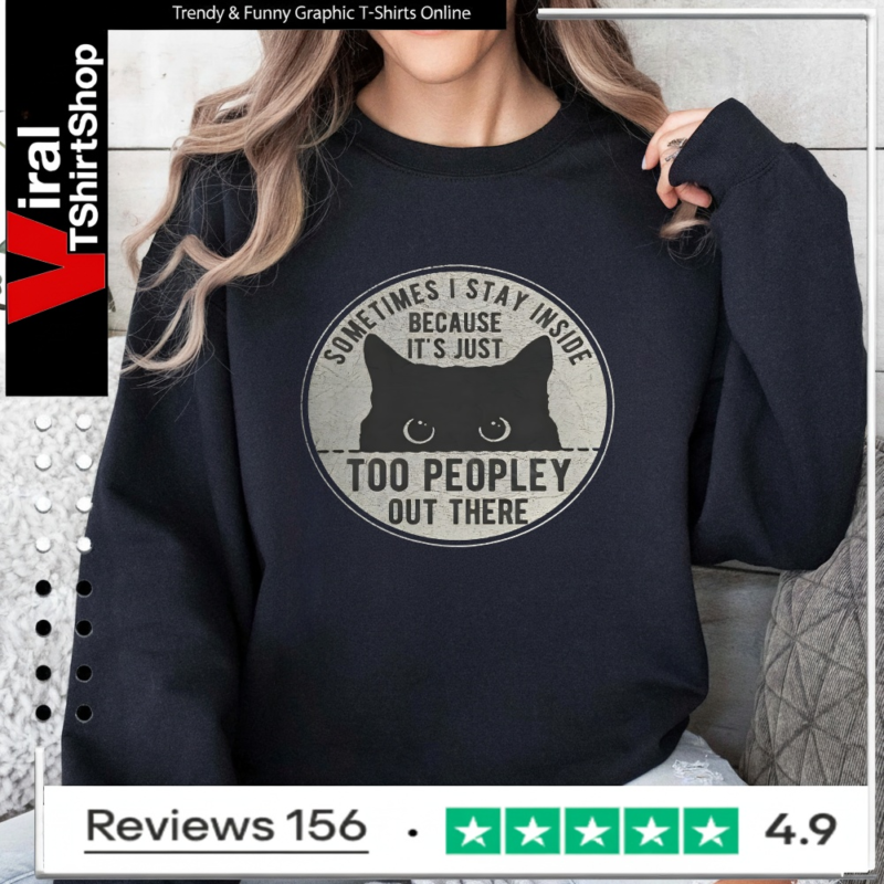 Cat Sometimes I Stay Inside Because It's Just Too Peopley Out There_Sweatshirt