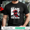 Deadpool I Can’t Brain Today I Have The Dumb T-shirt