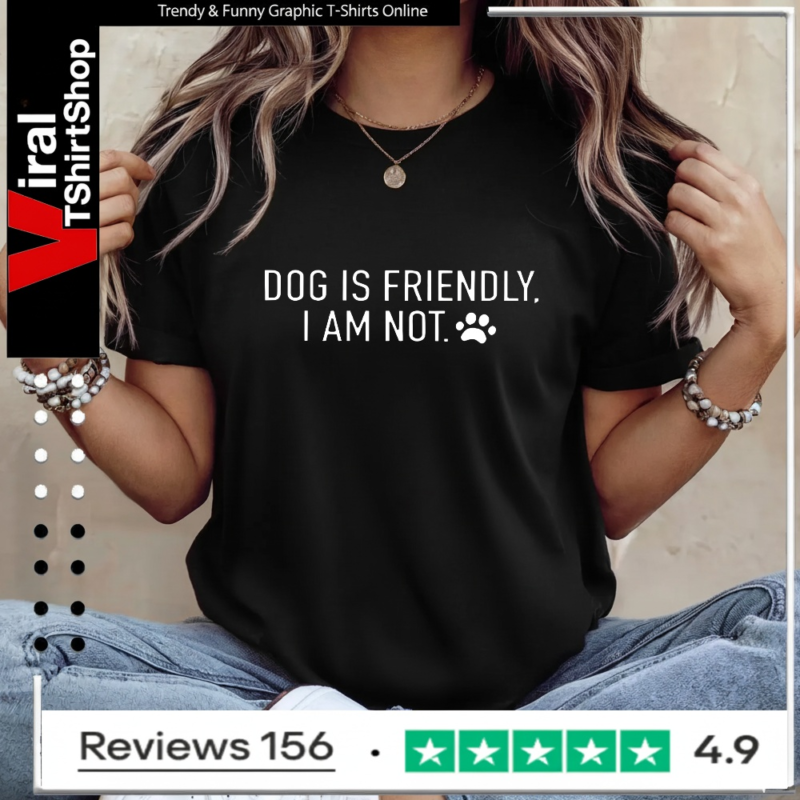 Dog is friendly I am not_Ladies T-Shirt