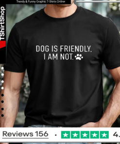 Dog is friendly I am not_T-shirt