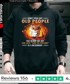 Don't Piss Off Old People The Older We Get The Less Life In Prison Is A Deterrent_Hoodie