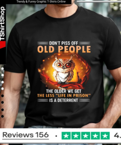 Don't Piss Off Old People The Older We Get The Less Life In Prison Is A Deterrent_T-shirt