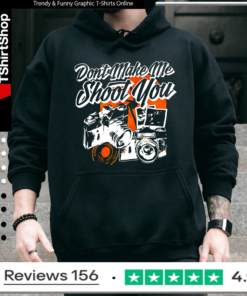 Don’t make me shoot you Hoodie