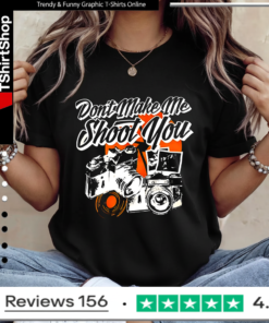 Don’t make me shoot you Ladies T-Shirt