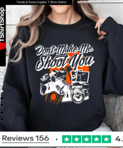Don’t make me shoot you Sweatshirt