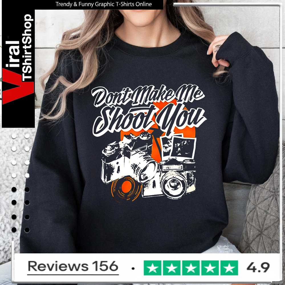 Don’t make me shoot you Sweatshirt