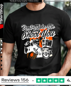 Don’t make me shoot you T-shirt