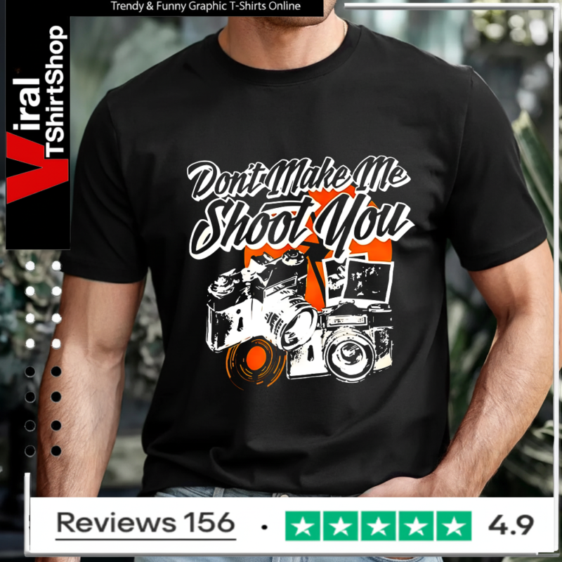 Don’t make me shoot you T-shirt