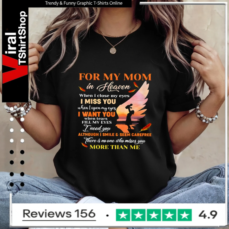 For My Mom In Heaven When I Close My Eyes I Miss You Mother_Ladies T-Shirt