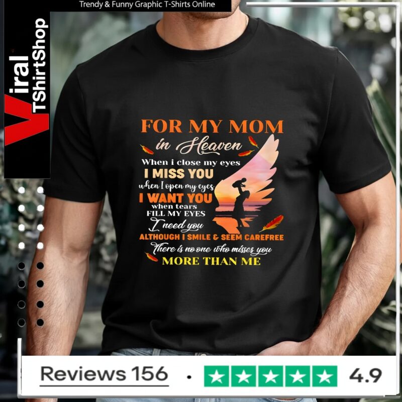 For My Mom In Heaven When I Close My Eyes I Miss You Mother_T-shirt