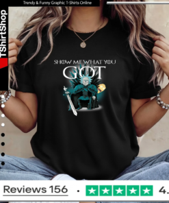 Game of throne Rick and Morty Show me what you got_Ladies T-Shirt
