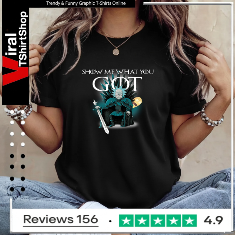 Game of throne Rick and Morty Show me what you got_Ladies T-Shirt