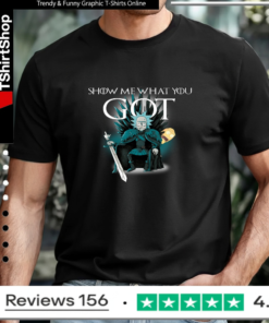 Game of throne Rick and Morty Show me what you got_T-shirt