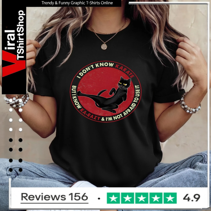 I Don't Know Karate But I Know Karazy And I'm Not Afraid To Use It Cat_Ladies T-Shirt