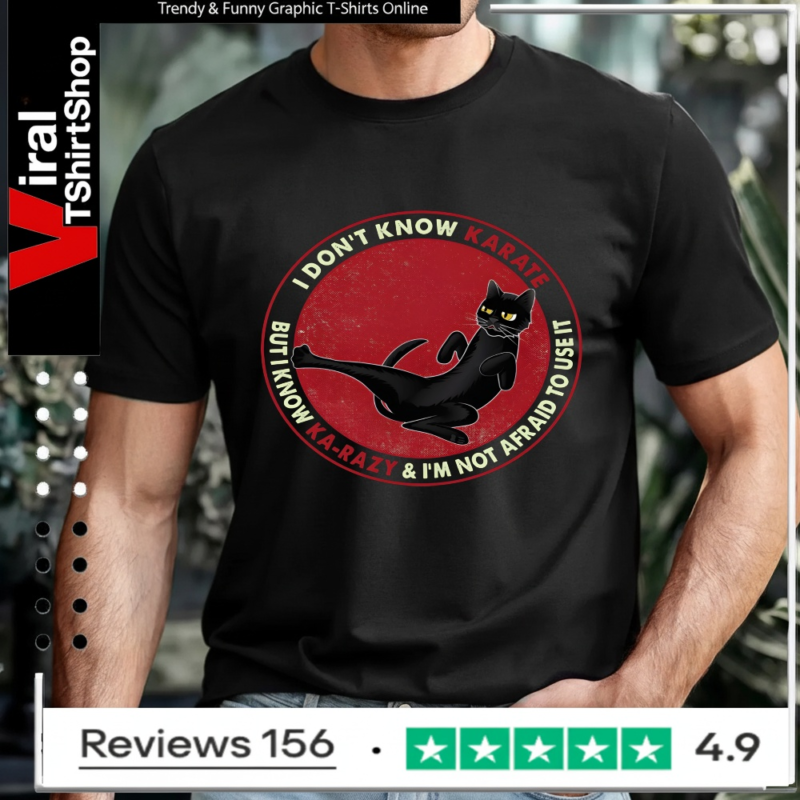I Don't Know Karate But I Know Karazy And I'm Not Afraid To Use It Cat_T-shirt