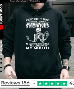 I Don't Like To Think Before I Speak I Like To Be Just As Surprised As Everyone Else_Hoodie