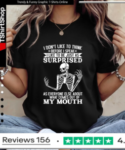 I Don't Like To Think Before I Speak I Like To Be Just As Surprised As Everyone Else_Ladies T-Shirt