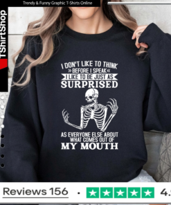 I Don't Like To Think Before I Speak I Like To Be Just As Surprised As Everyone Else_Sweatshirt