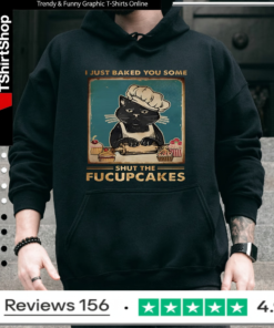 I Just Baked You Some Shut The Fucupcakes Cat_Hoodie