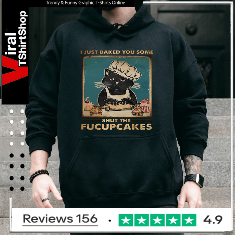 I Just Baked You Some Shut The Fucupcakes Cat_Hoodie