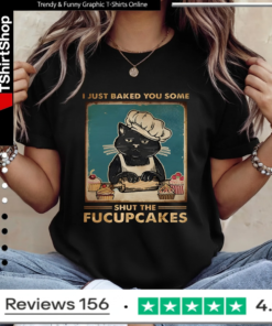 I Just Baked You Some Shut The Fucupcakes Cat_Ladies T-Shirt
