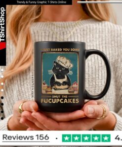I Just Baked You Some Shut The Fucupcakes Cat_Mug