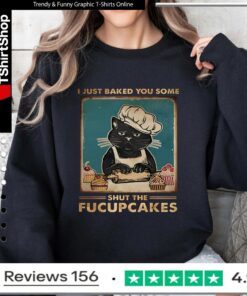 I Just Baked You Some Shut The Fucupcakes Cat_Sweatshirt