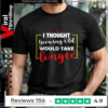 I Thought Growing Old Would Take Longer_T-shirt