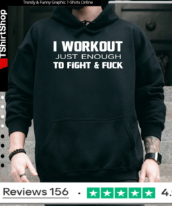 I Workout Just Enough To Fight And Fuck 2026_Hoodie