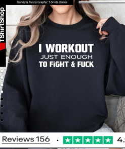 I Workout Just Enough To Fight And Fuck 2026_Sweatshirt