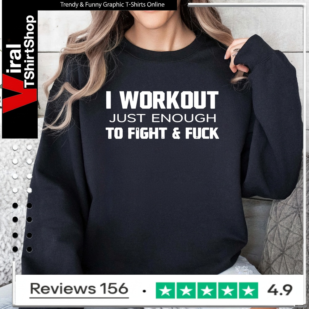 I Workout Just Enough To Fight And Fuck 2026_Sweatshirt