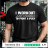 I Workout Just Enough To Fight And Fuck 2026_T-shirt