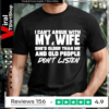 I can’t argue with my wife she’s older than me and old pople don’t listen T-shirt