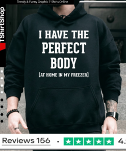 I have the perfect body at home in my freezer_Hoodie