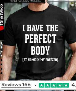 I have the perfect body at home in my freezer_T-shirt