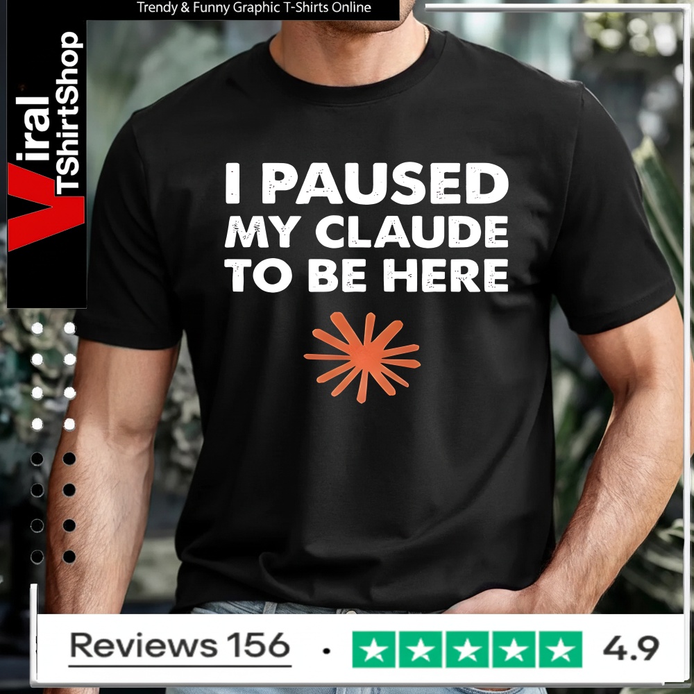 I paused my clause to be here_T-shirt