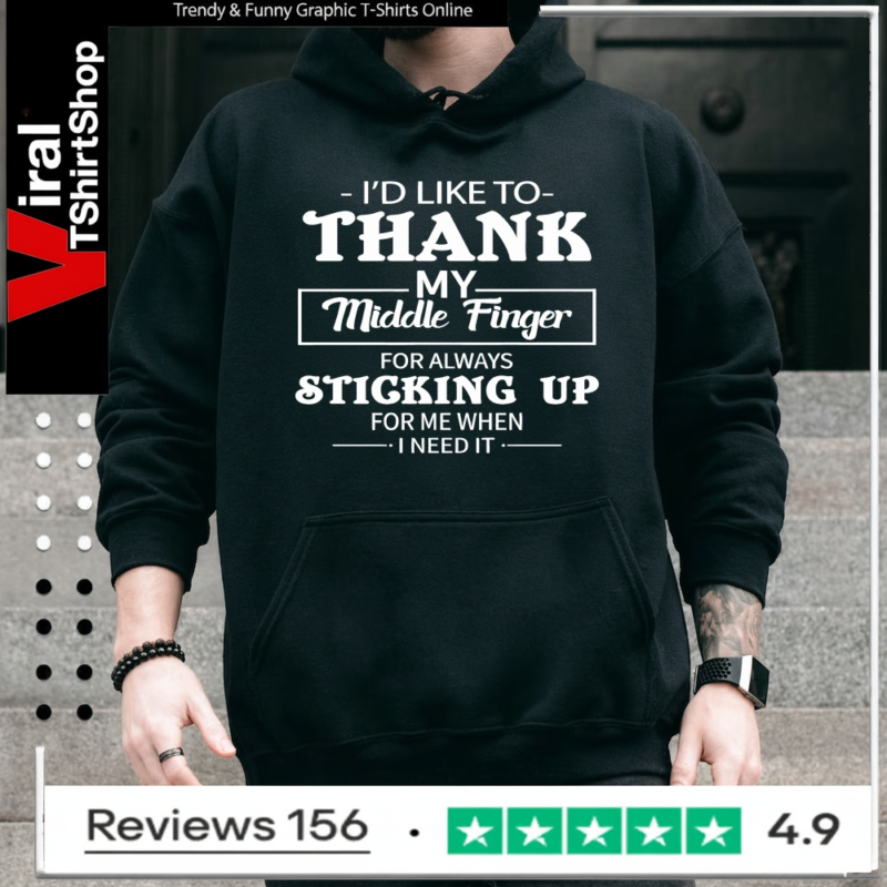 I'd Like To Thank My Middle Finger For Always Sticking Up For Me When I Need It_Hoodie