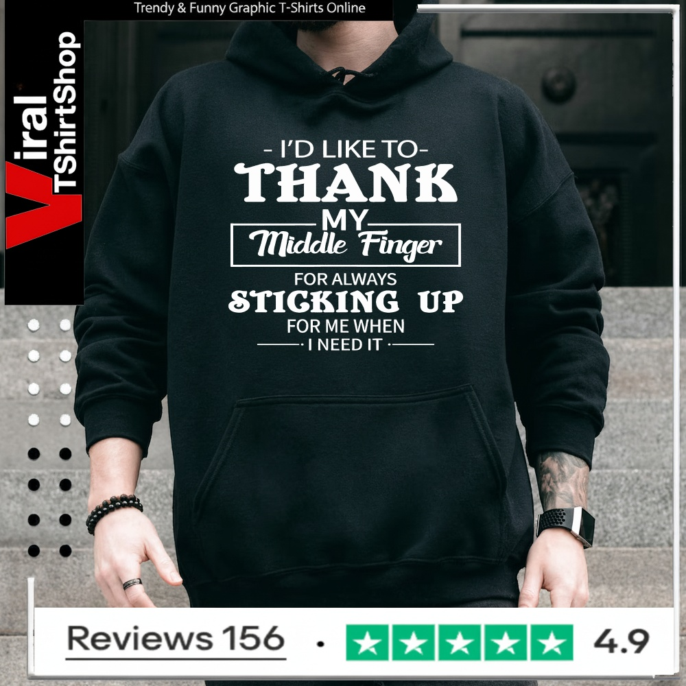 I'd Like To Thank My Middle Finger For Always Sticking Up For Me When I Need It_Hoodie