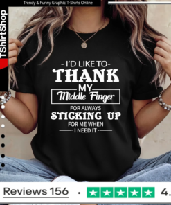 I'd Like To Thank My Middle Finger For Always Sticking Up For Me When I Need It_Ladies T-Shirt
