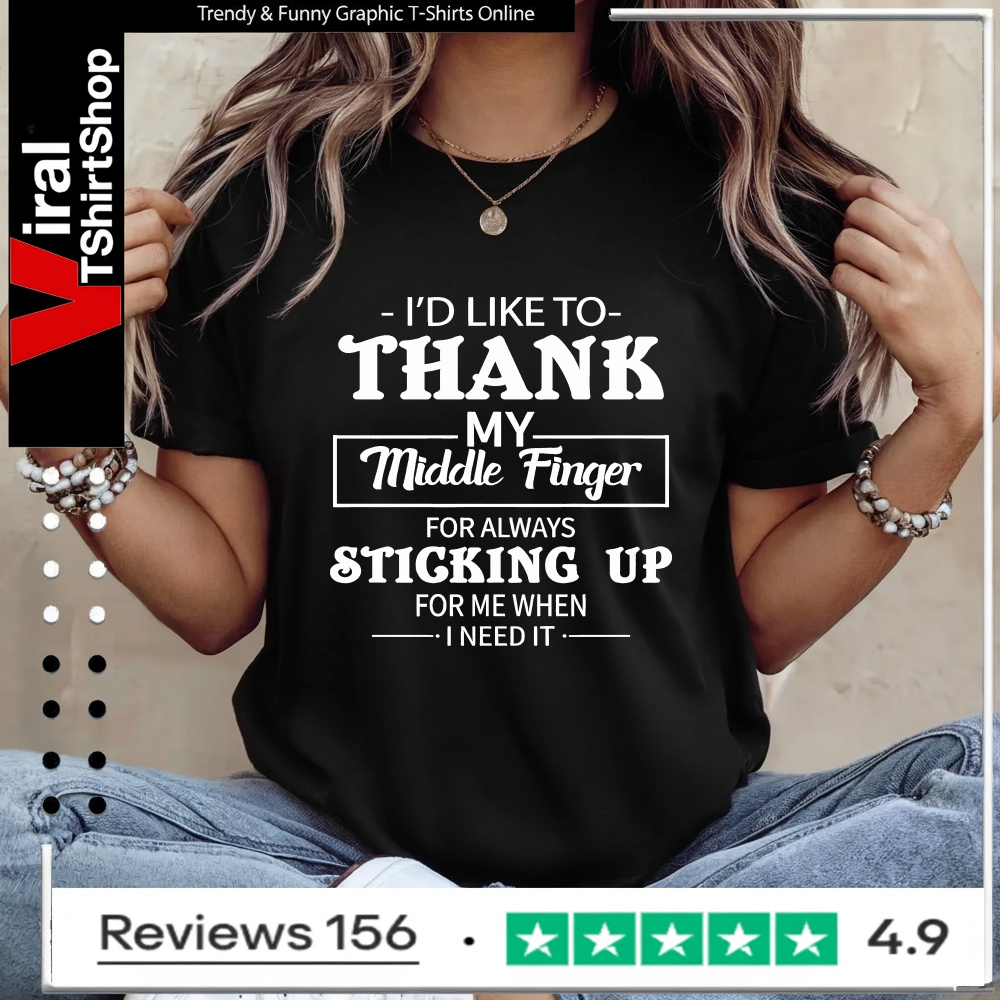 I'd Like To Thank My Middle Finger For Always Sticking Up For Me When I Need It_Ladies T-Shirt