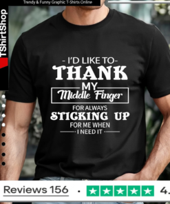 I'd Like To Thank My Middle Finger For Always Sticking Up For Me When I Need It_T-shirt