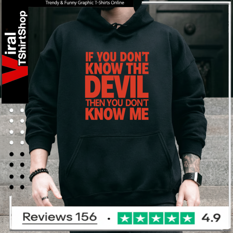 If You Don’t Know The Devil Then You Don’t Know Me Hoodie