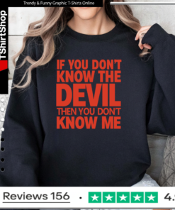 If You Don’t Know The Devil Then You Don’t Know Me Sweatshirt