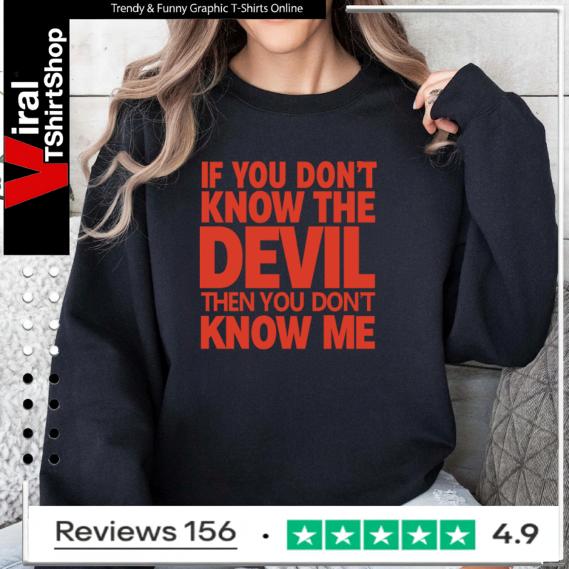 If You Don’t Know The Devil Then You Don’t Know Me Sweatshirt
