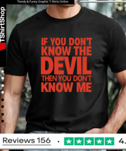 If You Don’t Know The Devil Then You Don’t Know Me Unisex T-Shirt