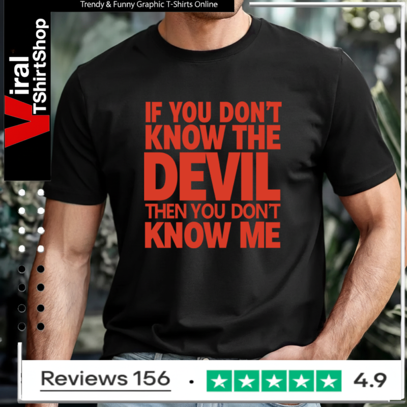 If You Don’t Know The Devil Then You Don’t Know Me Unisex T-Shirt