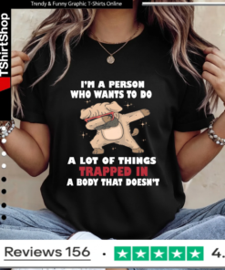 I'm A Person Who Wants To Do A Lot Of Things Trapped In A Body That Doesn't_Ladies T-Shirt