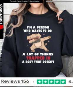 I'm A Person Who Wants To Do A Lot Of Things Trapped In A Body That Doesn't_Sweatshirt