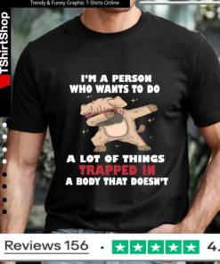 I'm A Person Who Wants To Do A Lot Of Things Trapped In A Body That Doesn't_T-shirt